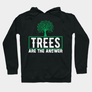 Trees Are The Answer - Nature Protection Climate Change Quote Hoodie